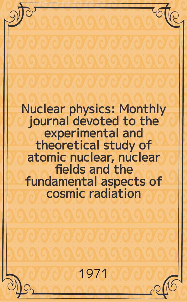 Nuclear physics : Monthly journal devoted to the experimental and theoretical study of atomic nuclear, nuclear fields and the fundamental aspects of cosmic radiation. Vol.173, №3