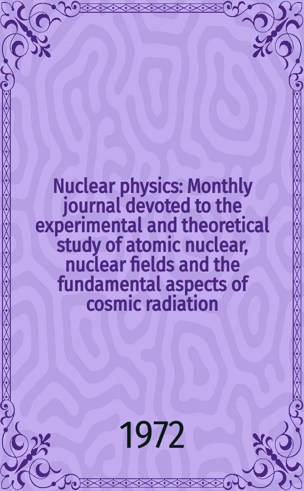 Nuclear physics : Monthly journal devoted to the experimental and theoretical study of atomic nuclear, nuclear fields and the fundamental aspects of cosmic radiation. Vol.180, №1