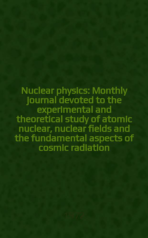 Nuclear physics : Monthly journal devoted to the experimental and theoretical study of atomic nuclear, nuclear fields and the fundamental aspects of cosmic radiation. Vol.182, №1