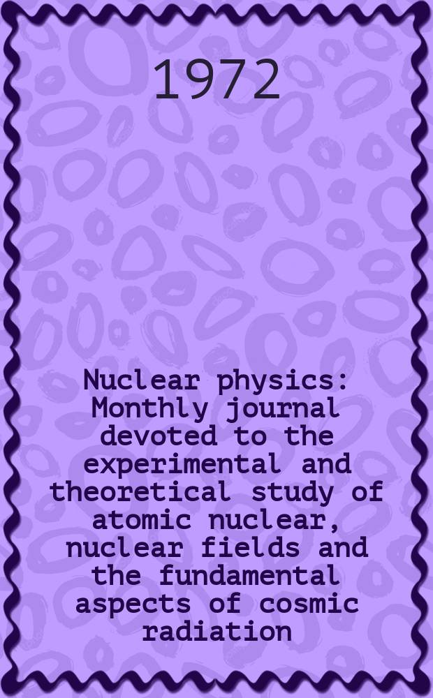 Nuclear physics : Monthly journal devoted to the experimental and theoretical study of atomic nuclear, nuclear fields and the fundamental aspects of cosmic radiation. Vol.182, №2