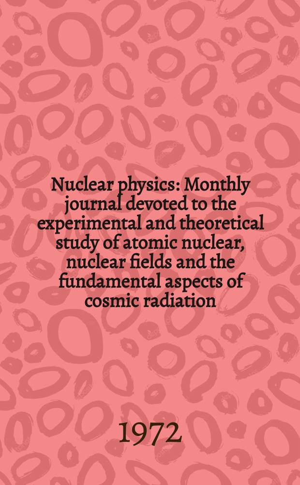 Nuclear physics : Monthly journal devoted to the experimental and theoretical study of atomic nuclear, nuclear fields and the fundamental aspects of cosmic radiation. Vol.193, №1