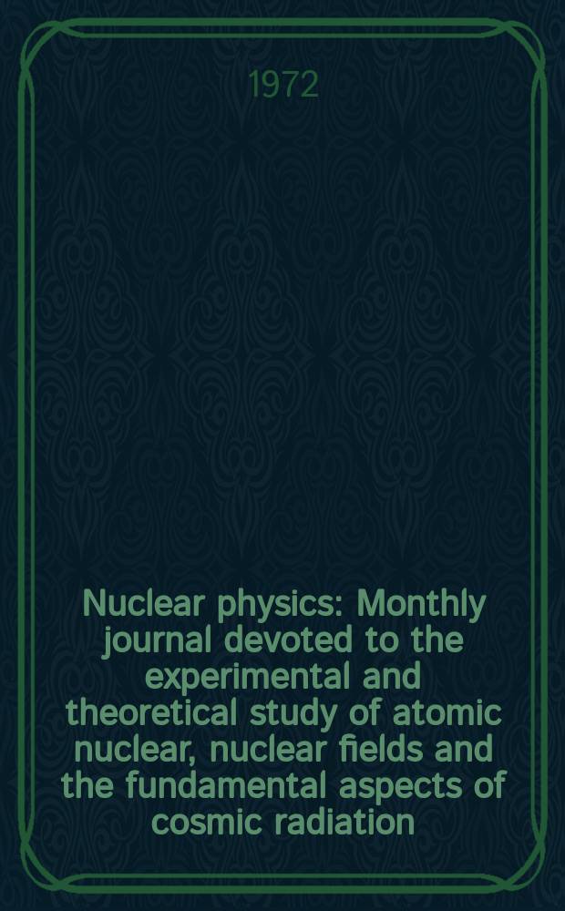 Nuclear physics : Monthly journal devoted to the experimental and theoretical study of atomic nuclear, nuclear fields and the fundamental aspects of cosmic radiation. Vol.196, №3