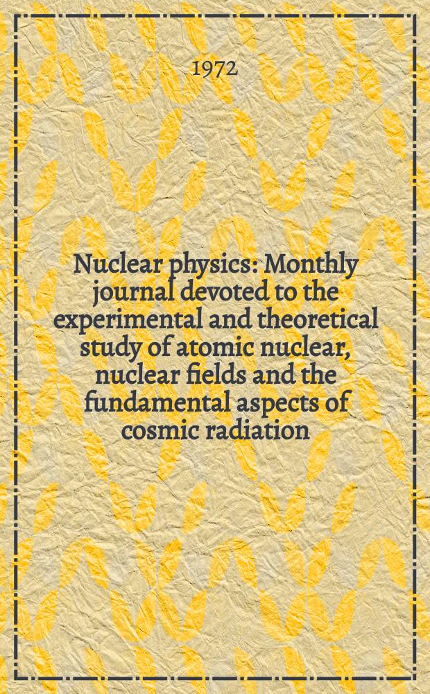 Nuclear physics : Monthly journal devoted to the experimental and theoretical study of atomic nuclear, nuclear fields and the fundamental aspects of cosmic radiation. Vol.197, №2