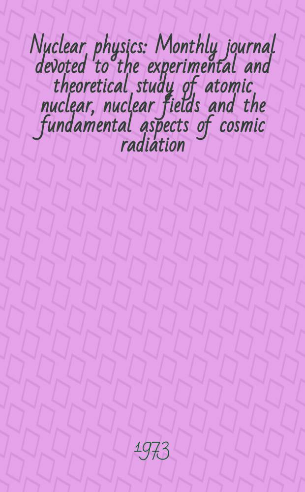 Nuclear physics : Monthly journal devoted to the experimental and theoretical study of atomic nuclear, nuclear fields and the fundamental aspects of cosmic radiation. Vol.199, №3
