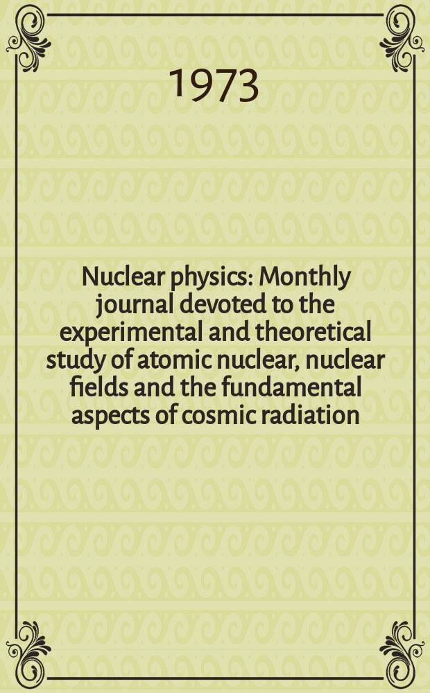 Nuclear physics : Monthly journal devoted to the experimental and theoretical study of atomic nuclear, nuclear fields and the fundamental aspects of cosmic radiation. Vol.208, №1