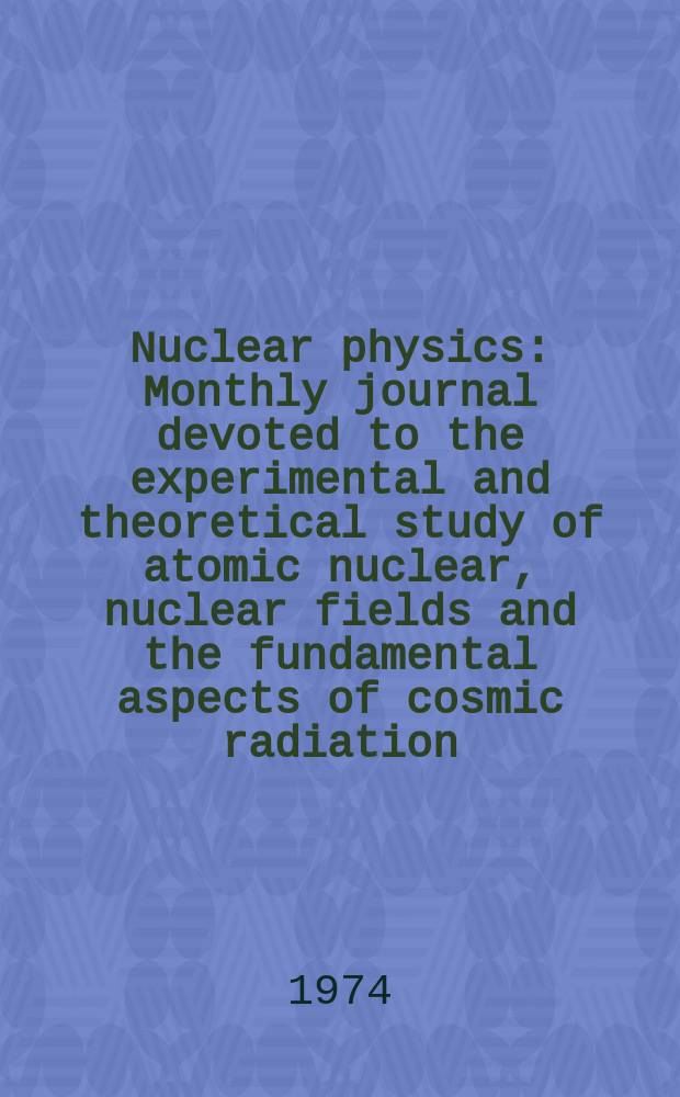 Nuclear physics : Monthly journal devoted to the experimental and theoretical study of atomic nuclear, nuclear fields and the fundamental aspects of cosmic radiation. Vol.218, №3