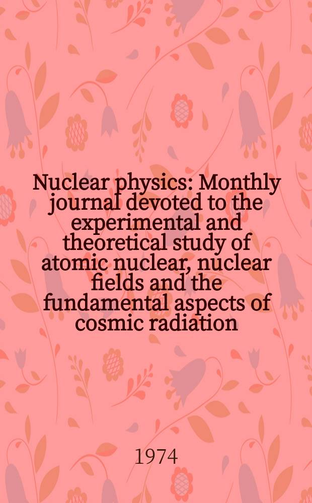 Nuclear physics : Monthly journal devoted to the experimental and theoretical study of atomic nuclear, nuclear fields and the fundamental aspects of cosmic radiation. Vol.219, №1