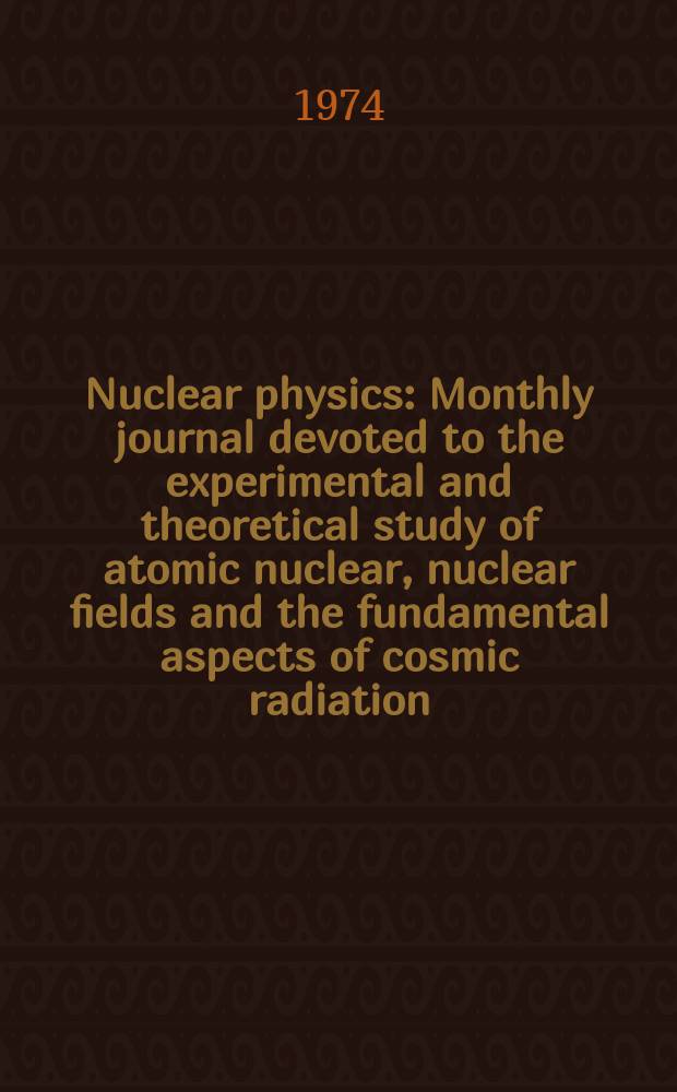 Nuclear physics : Monthly journal devoted to the experimental and theoretical study of atomic nuclear, nuclear fields and the fundamental aspects of cosmic radiation. Vol.219, №3