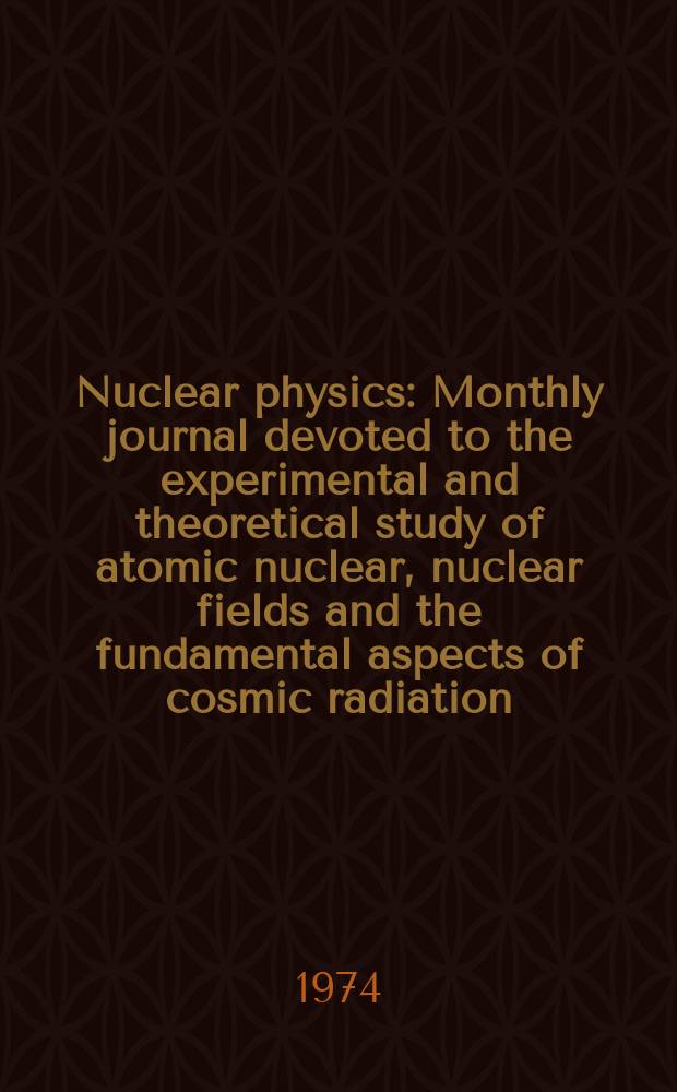 Nuclear physics : Monthly journal devoted to the experimental and theoretical study of atomic nuclear, nuclear fields and the fundamental aspects of cosmic radiation. Vol.223, №1
