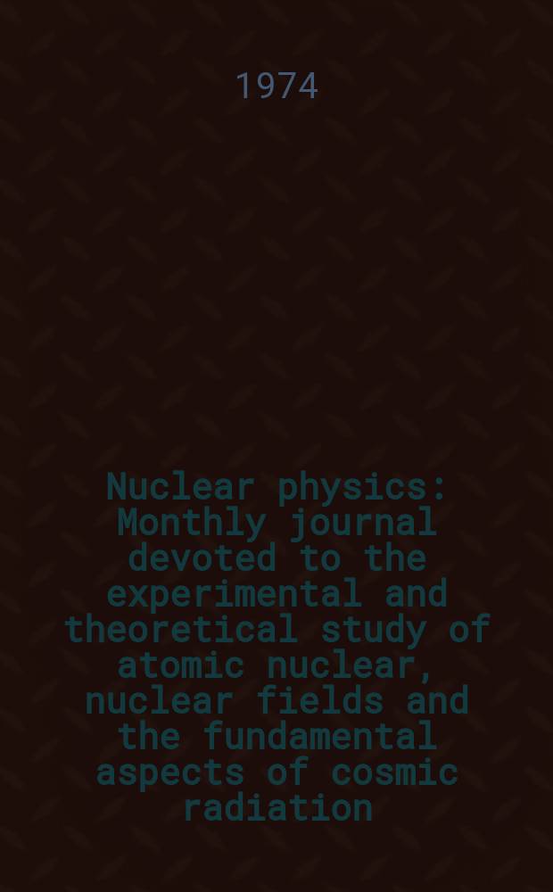 Nuclear physics : Monthly journal devoted to the experimental and theoretical study of atomic nuclear, nuclear fields and the fundamental aspects of cosmic radiation. Vol.225, №2
