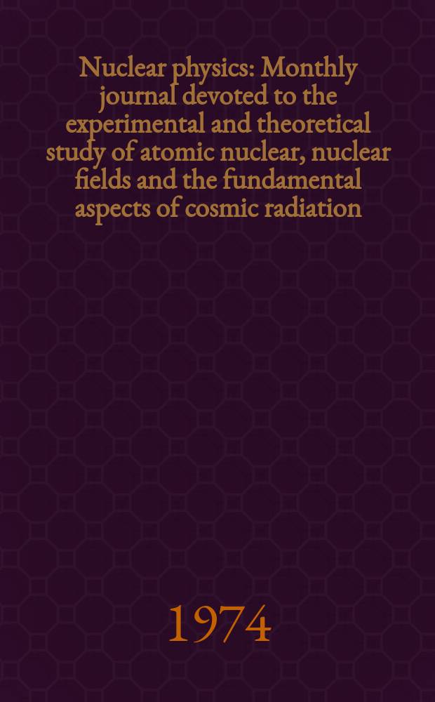 Nuclear physics : Monthly journal devoted to the experimental and theoretical study of atomic nuclear, nuclear fields and the fundamental aspects of cosmic radiation. Vol.227, №1