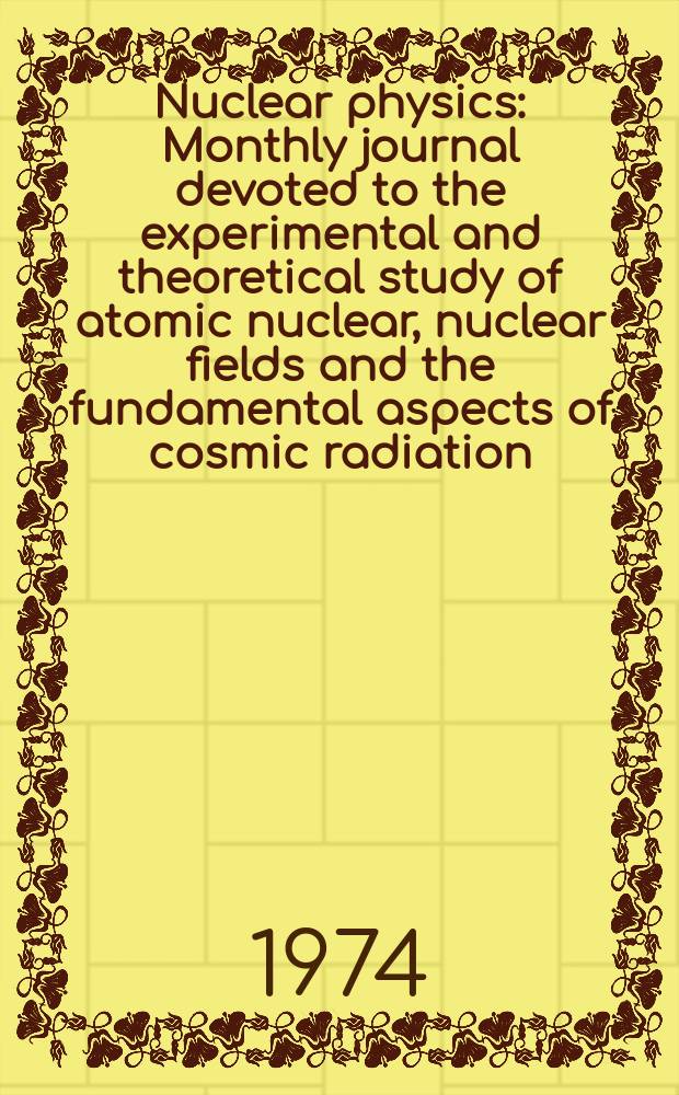 Nuclear physics : Monthly journal devoted to the experimental and theoretical study of atomic nuclear, nuclear fields and the fundamental aspects of cosmic radiation. Vol.230, №1