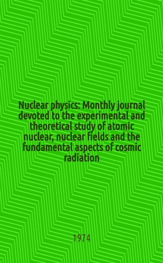 Nuclear physics : Monthly journal devoted to the experimental and theoretical study of atomic nuclear, nuclear fields and the fundamental aspects of cosmic radiation. Vol.230, №2