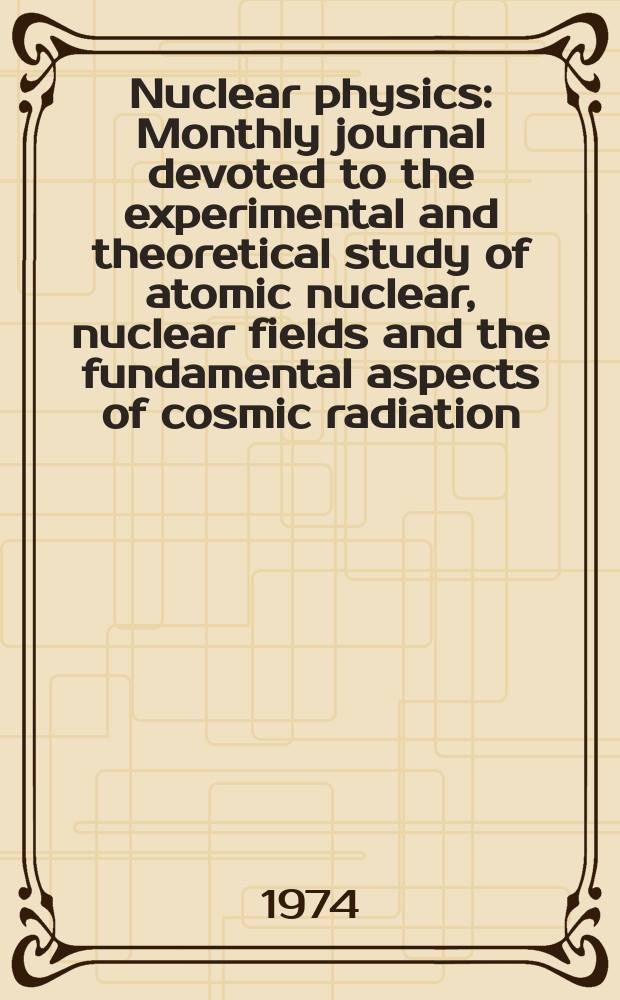 Nuclear physics : Monthly journal devoted to the experimental and theoretical study of atomic nuclear, nuclear fields and the fundamental aspects of cosmic radiation. Vol.230, №3