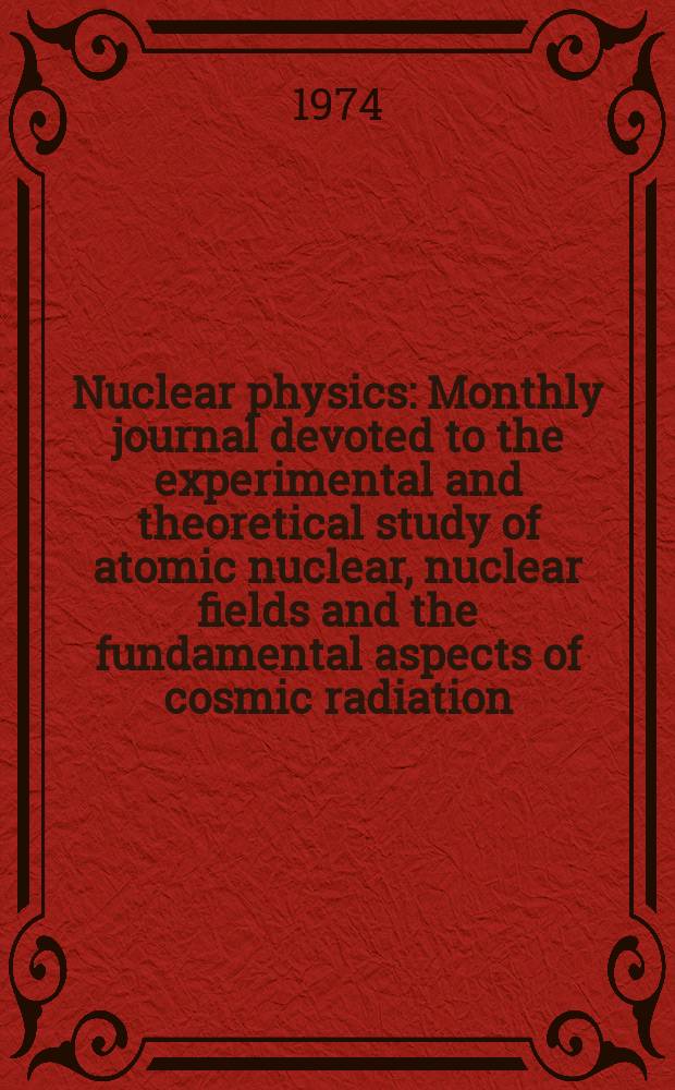 Nuclear physics : Monthly journal devoted to the experimental and theoretical study of atomic nuclear, nuclear fields and the fundamental aspects of cosmic radiation. Vol.231, №2