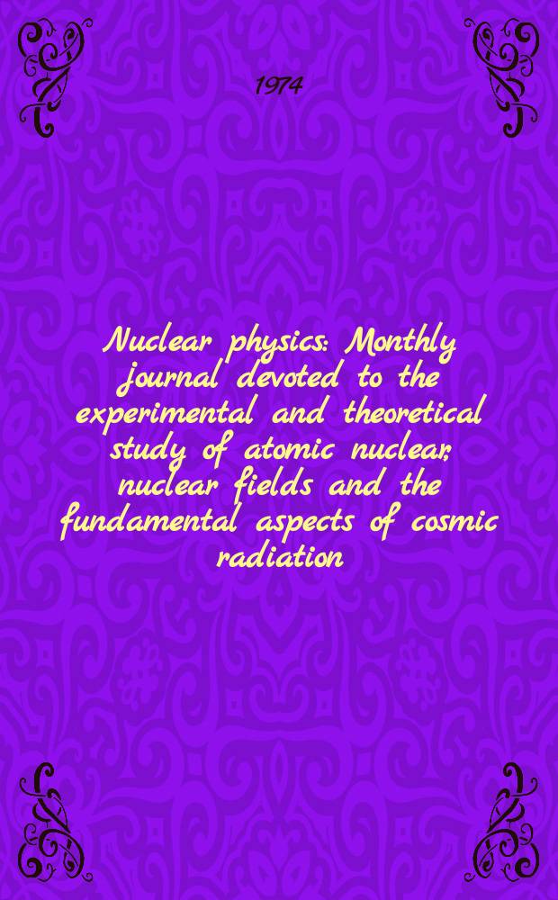 Nuclear physics : Monthly journal devoted to the experimental and theoretical study of atomic nuclear, nuclear fields and the fundamental aspects of cosmic radiation. Vol.235, №2