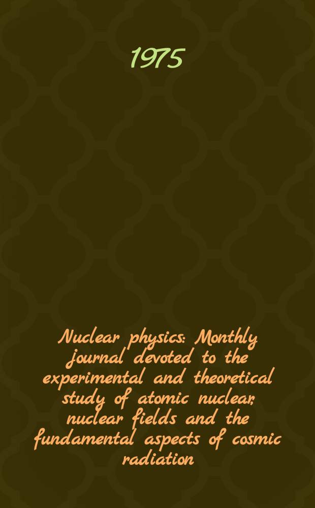 Nuclear physics : Monthly journal devoted to the experimental and theoretical study of atomic nuclear, nuclear fields and the fundamental aspects of cosmic radiation. Vol.244, №3