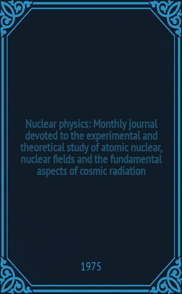 Nuclear physics : Monthly journal devoted to the experimental and theoretical study of atomic nuclear, nuclear fields and the fundamental aspects of cosmic radiation. Vol.249, №2