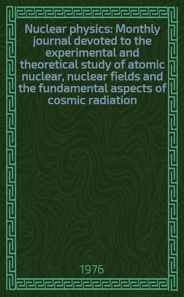 Nuclear physics : Monthly journal devoted to the experimental and theoretical study of atomic nuclear, nuclear fields and the fundamental aspects of cosmic radiation. Vol.259, №2