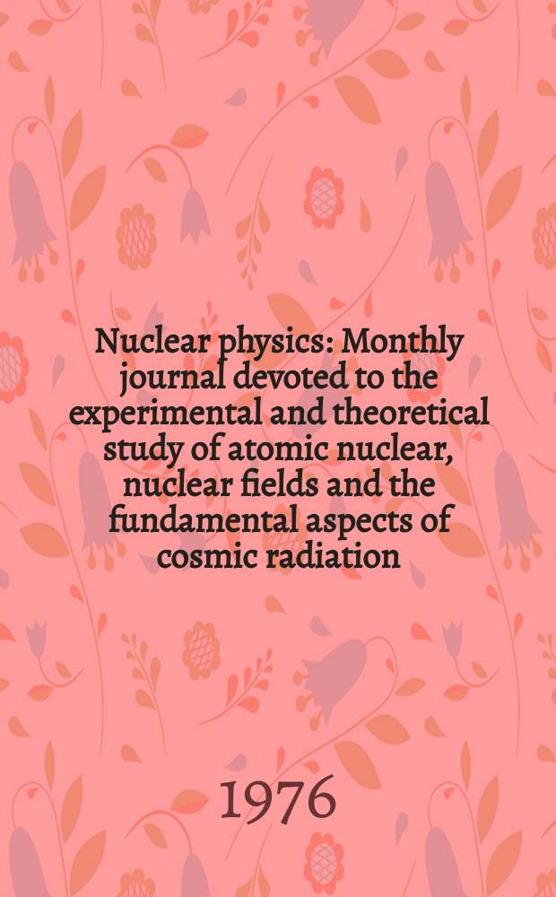 Nuclear physics : Monthly journal devoted to the experimental and theoretical study of atomic nuclear, nuclear fields and the fundamental aspects of cosmic radiation. Vol.260, №3