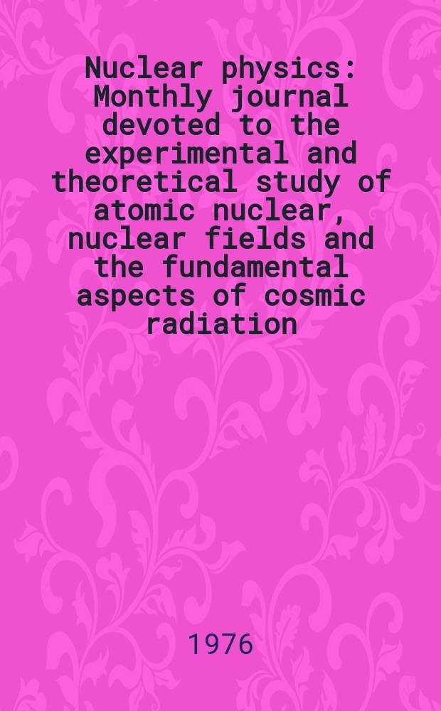 Nuclear physics : Monthly journal devoted to the experimental and theoretical study of atomic nuclear, nuclear fields and the fundamental aspects of cosmic radiation. Vol.261, №1