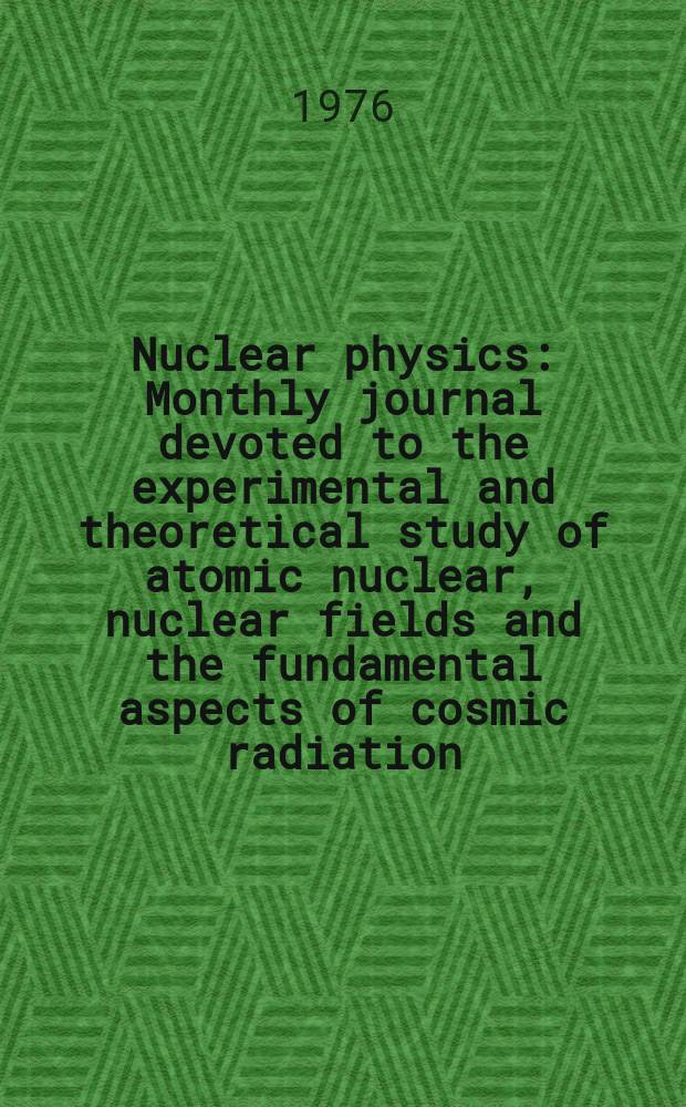Nuclear physics : Monthly journal devoted to the experimental and theoretical study of atomic nuclear, nuclear fields and the fundamental aspects of cosmic radiation. Vol.262, №2