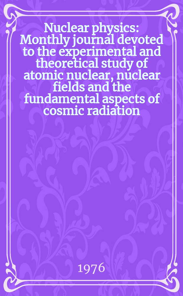 Nuclear physics : Monthly journal devoted to the experimental and theoretical study of atomic nuclear, nuclear fields and the fundamental aspects of cosmic radiation. Vol.262, №3