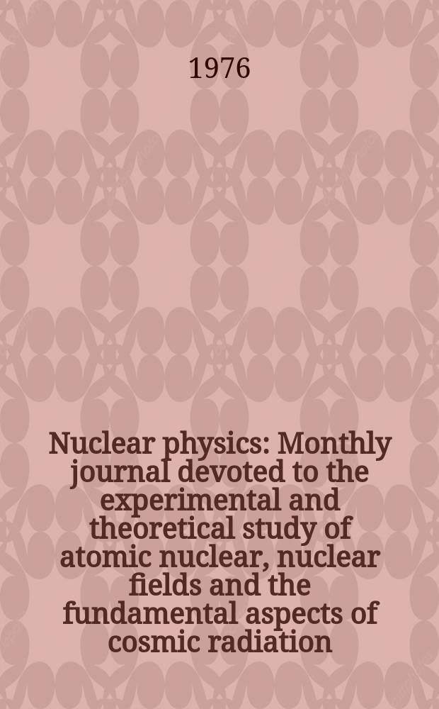 Nuclear physics : Monthly journal devoted to the experimental and theoretical study of atomic nuclear, nuclear fields and the fundamental aspects of cosmic radiation. Vol.266, №2