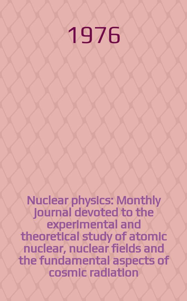 Nuclear physics : Monthly journal devoted to the experimental and theoretical study of atomic nuclear, nuclear fields and the fundamental aspects of cosmic radiation. Vol.268, №2