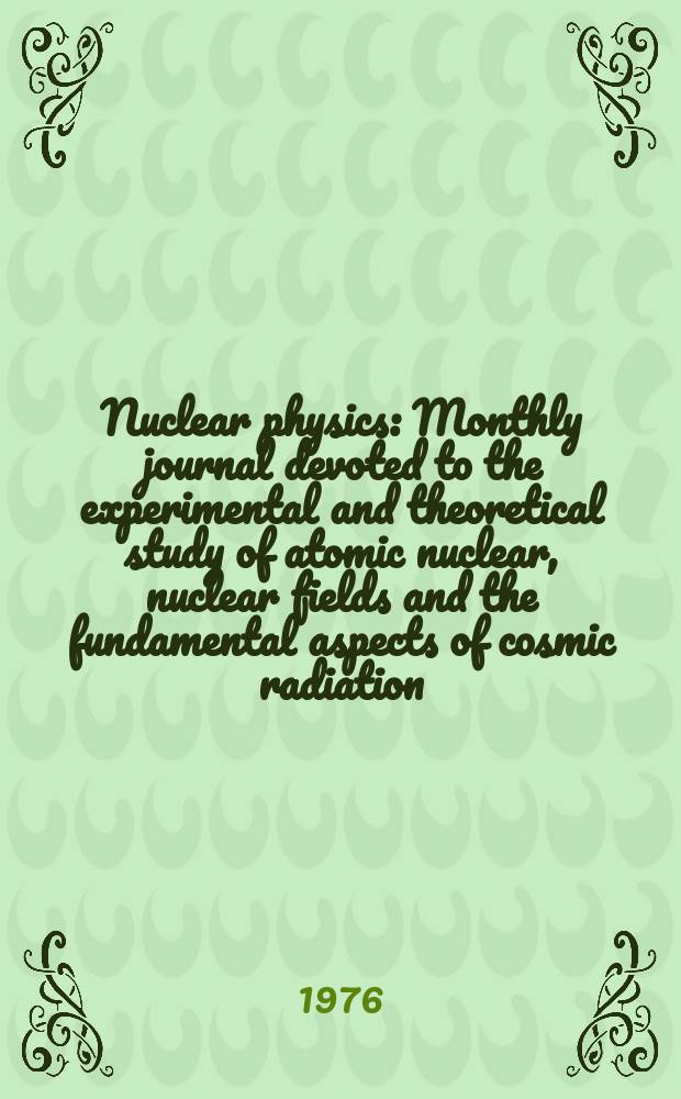 Nuclear physics : Monthly journal devoted to the experimental and theoretical study of atomic nuclear, nuclear fields and the fundamental aspects of cosmic radiation. Vol.268, №3