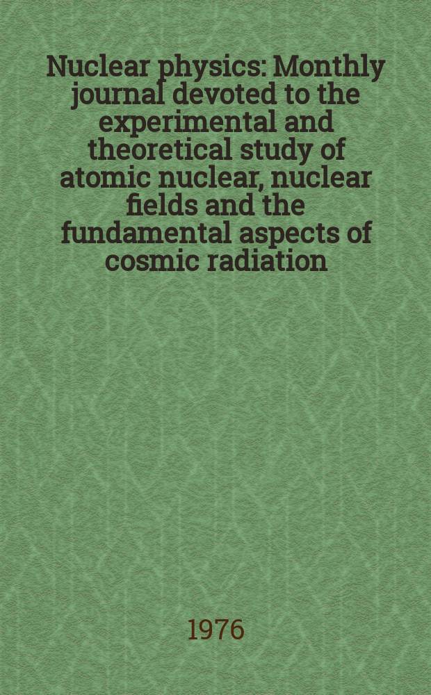 Nuclear physics : Monthly journal devoted to the experimental and theoretical study of atomic nuclear, nuclear fields and the fundamental aspects of cosmic radiation. Vol.273, №1