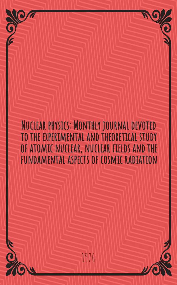 Nuclear physics : Monthly journal devoted to the experimental and theoretical study of atomic nuclear, nuclear fields and the fundamental aspects of cosmic radiation. Vol.273, №2