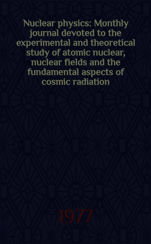 Nuclear physics : Monthly journal devoted to the experimental and theoretical study of atomic nuclear, nuclear fields and the fundamental aspects of cosmic radiation. Vol.285, №3