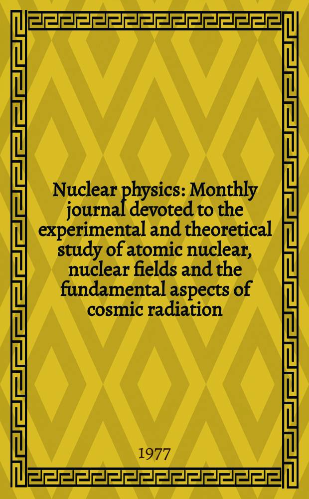 Nuclear physics : Monthly journal devoted to the experimental and theoretical study of atomic nuclear, nuclear fields and the fundamental aspects of cosmic radiation. Vol.286, №3