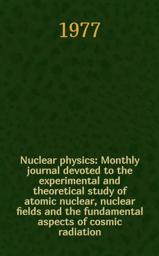 Nuclear physics : Monthly journal devoted to the experimental and theoretical study of atomic nuclear, nuclear fields and the fundamental aspects of cosmic radiation. Vol.288, №1