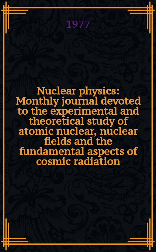 Nuclear physics : Monthly journal devoted to the experimental and theoretical study of atomic nuclear, nuclear fields and the fundamental aspects of cosmic radiation. Vol.289, №2