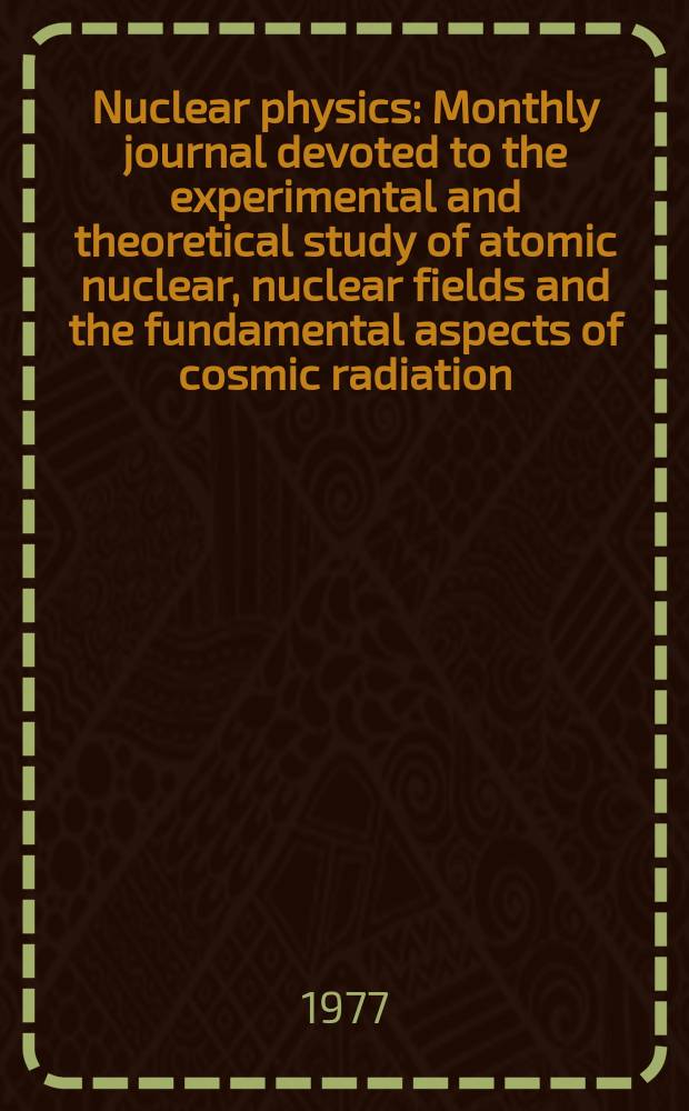 Nuclear physics : Monthly journal devoted to the experimental and theoretical study of atomic nuclear, nuclear fields and the fundamental aspects of cosmic radiation. Vol.293, №1/2