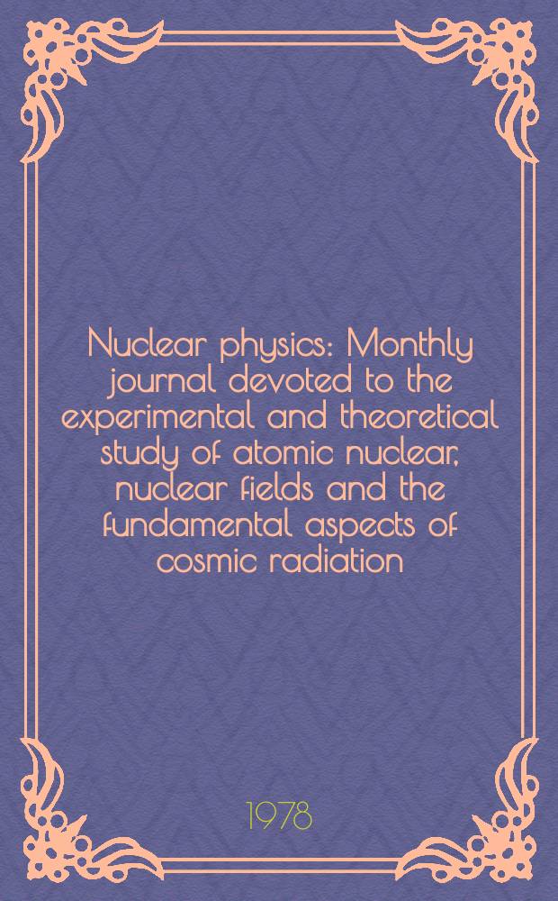 Nuclear physics : Monthly journal devoted to the experimental and theoretical study of atomic nuclear, nuclear fields and the fundamental aspects of cosmic radiation. Vol.295, №1