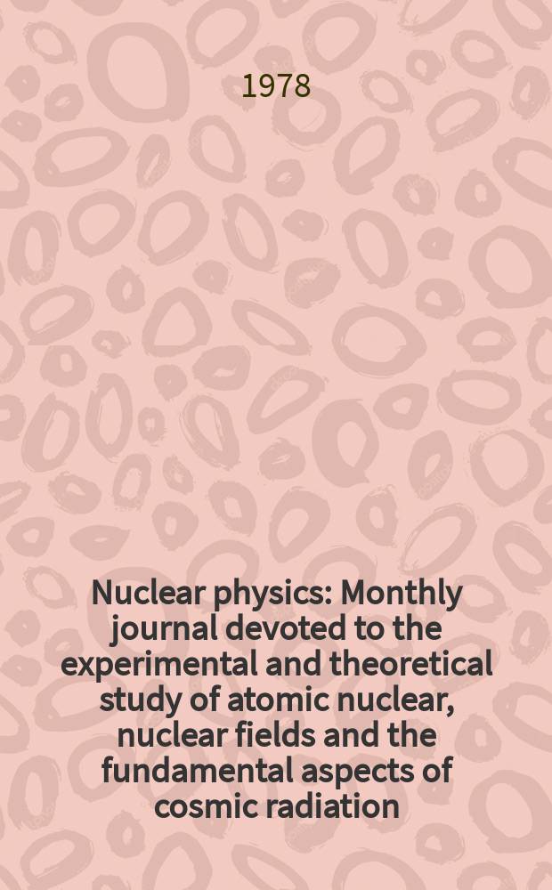Nuclear physics : Monthly journal devoted to the experimental and theoretical study of atomic nuclear, nuclear fields and the fundamental aspects of cosmic radiation. Vol.296, №3
