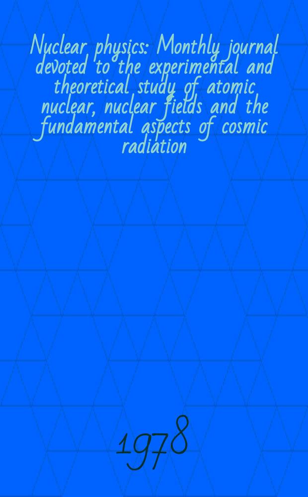 Nuclear physics : Monthly journal devoted to the experimental and theoretical study of atomic nuclear, nuclear fields and the fundamental aspects of cosmic radiation. Vol.297, №1