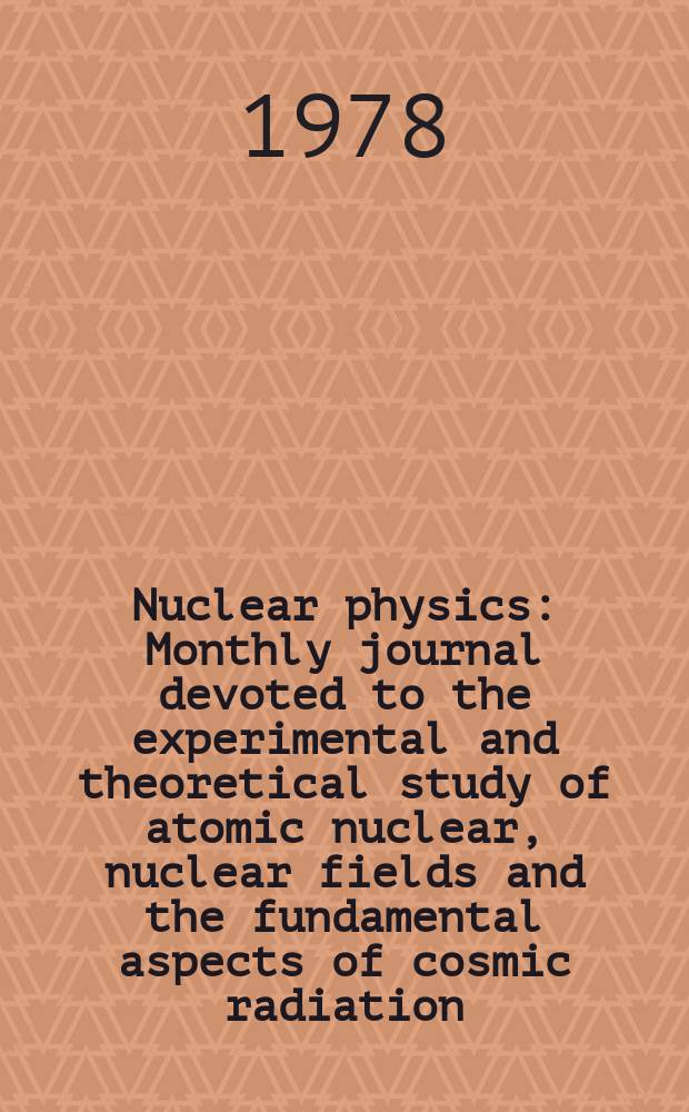 Nuclear physics : Monthly journal devoted to the experimental and theoretical study of atomic nuclear, nuclear fields and the fundamental aspects of cosmic radiation. Vol.297, №3