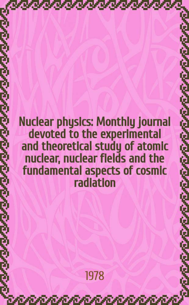 Nuclear physics : Monthly journal devoted to the experimental and theoretical study of atomic nuclear, nuclear fields and the fundamental aspects of cosmic radiation. Vol.304, №1