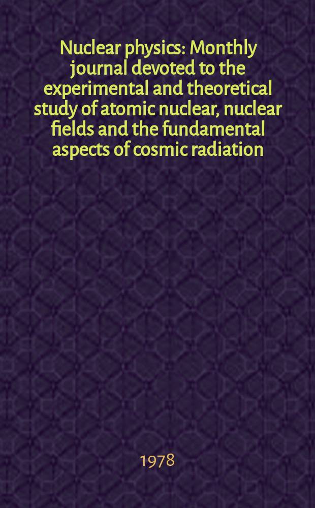 Nuclear physics : Monthly journal devoted to the experimental and theoretical study of atomic nuclear, nuclear fields and the fundamental aspects of cosmic radiation. Vol.305, №1