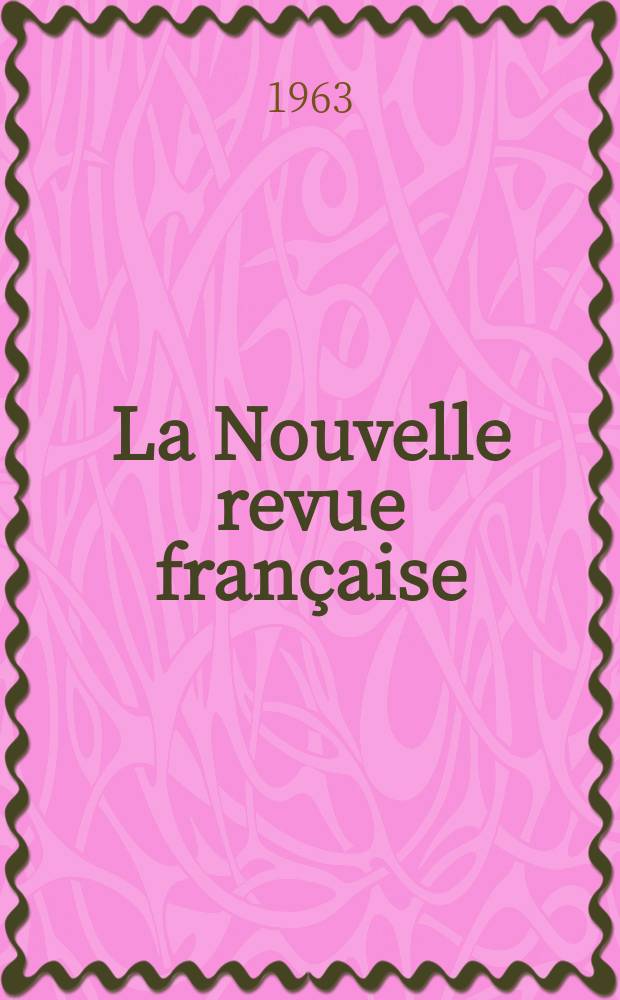 La Nouvelle revue fran&ccedil;aise : NRF. Ann&eacute;e11 1963, №132