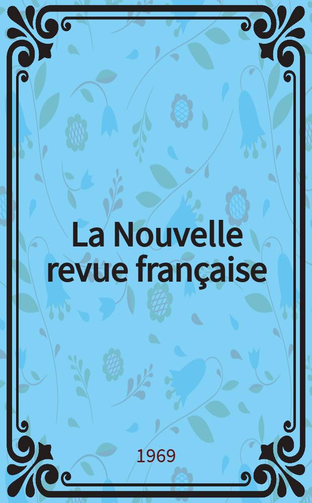 La Nouvelle revue française : NRF. Année17 1969, №203