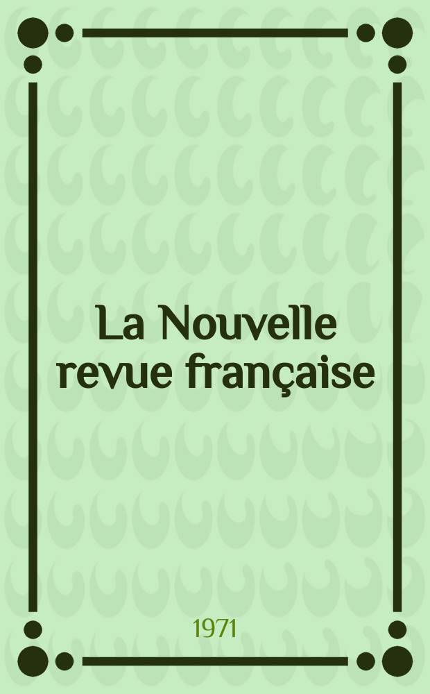 La Nouvelle revue française : NRF. Année19 1971, №223