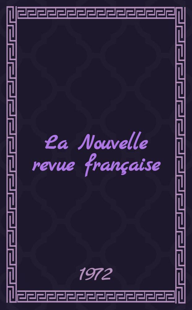 La Nouvelle revue fran&ccedil;aise : NRF. [Ann&eacute;e20] 1972, №235