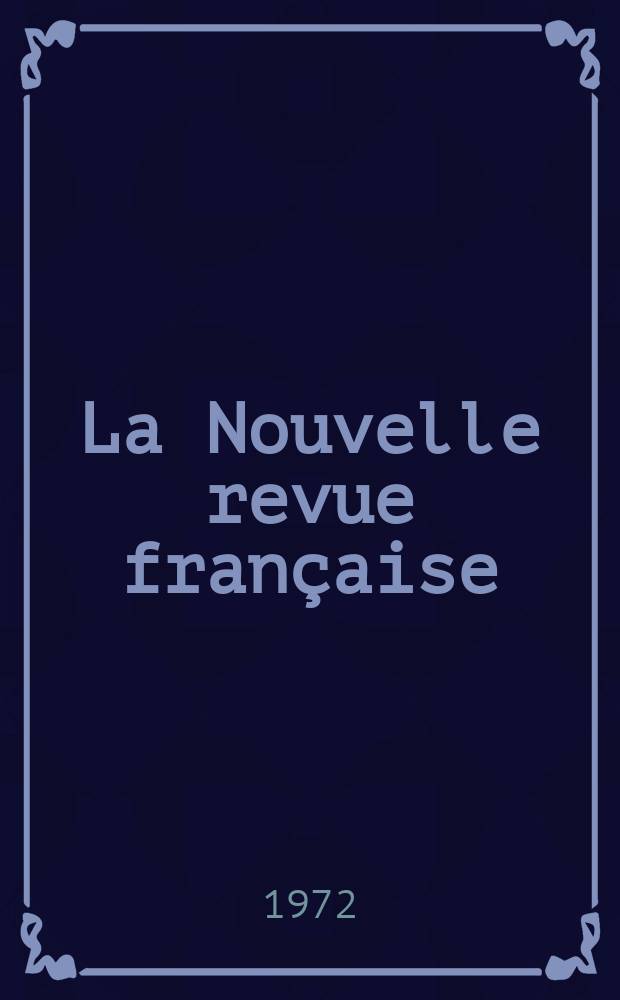 La Nouvelle revue française : NRF. [Année20] 1972, №237