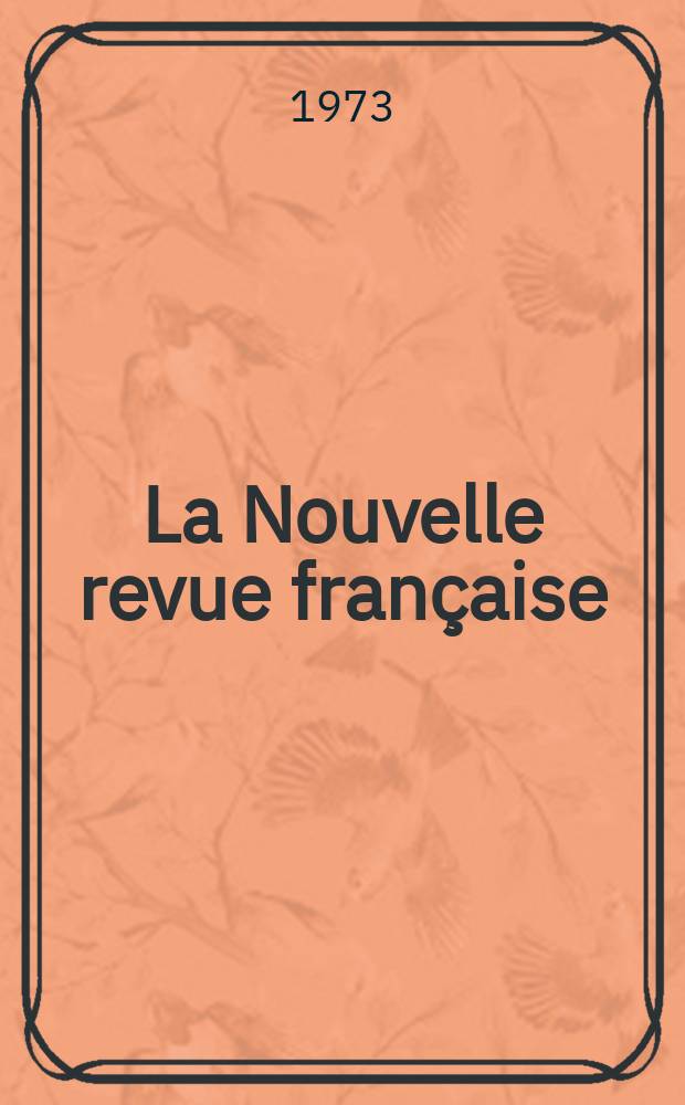 La Nouvelle revue française : NRF. [Année21] 1973, №248