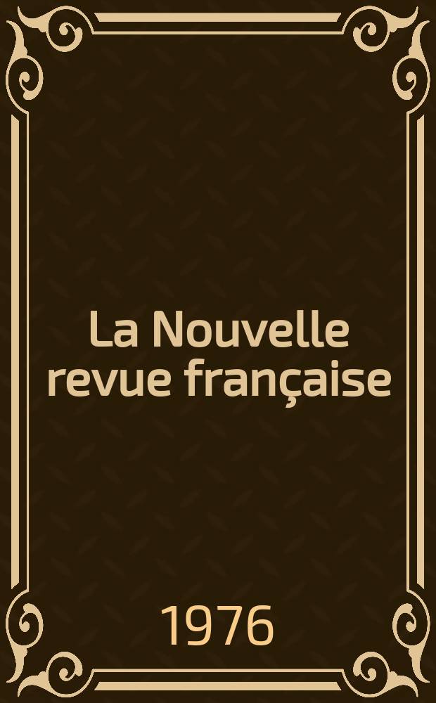 La Nouvelle revue française : NRF. 1976, №282